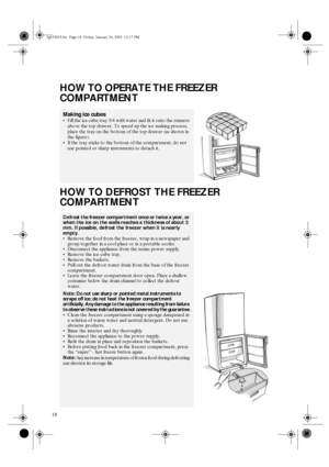 Page 618
HOW TO OPERATE THE FREEZER 
COMPARTMENT
HOW TO DEFROST THE FREEZER 
COMPARTMENT
Making ice cubes
•Fill the ice cube tray 3/4 with water and fit it onto the runners 
above the top drawer. To speed up the ice making process, 
place the tray on the bottom of the top drawer (as shown in 
the figure).
•If the tray sticks to the bottom of the compartment, do not 
use pointed or sharp instruments to detach it.
Defrost the freezer compartment once or twice a year, or 
when the ice on the walls reaches a...
