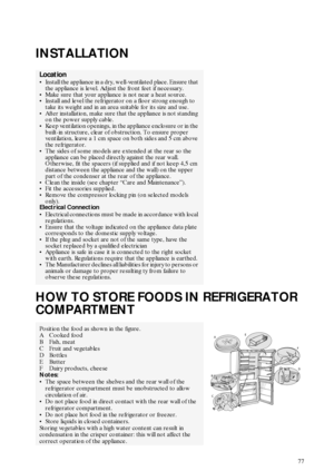 Page 477
INSTALLATION
HOW TO STORE FOODS IN REFRIGERATOR 
COMPARTMENT 
Location

Install the appliance in a dry, well-ventilated place. Ensure that 
the appliance is level. Adjust the front feet if necessary.

Make sure that your appliance is not near a heat source.

Install and level the refrigerator on a floor strong enough to 
take its weight and in an area suitable for its size and use.

After installation, make sure that the appliance is not standing 
on the power supply cable.

Keep ventilation...