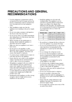 Page 316
PRECAUTIONS AND GENERAL 
RECOMMENDATIONS

Use the refrigerator compartment only for 
storing fresh food and beverages and use the 
freezer compartment only for storing frozen 
food, freezing fresh food and making ice 
cubes.

After installation, make sure that the 
appliance is not standing on the power supply 
cable.

Do not store glass containers with liquids in 
the freezer since they may burst.

Do not eat ice cubes or ice lollies immediately 
after taking them out of the freezer since they...