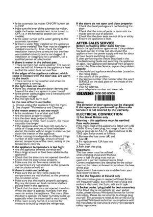 Page 410•Is the automatic ice maker ON/OFF button set 
to ON? 
•Make sure the lever of the automatic ice maker, 
inside the freezer compartment, is not turned to 
OFF, i.e. in the horizontal position (on some 
models). 
•Is the water turned on? Is water getting to the 
automatic ice maker? 
•Is there a water filter installed on the appliance 
(on some models)? This filter may be clogged or 
installed incorrectly. First, check the filter 
installation instructions to ensure that the filter 
was installed...