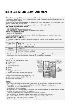 Page 522
REFRIGERATOR COMPARTMENT
This appliance is equipped with a no frost system that does not require manual defrosting.
The appliance is also provided with a ventilated system, thanks to which the internal temperature is to all 
intents and purposes uniform.
Food can be arranged on any shelf inside the appliance. However, take care not to obstruct the air vents 
in order to allow air to circulate freely.
Optimal performance is obtained at temperatures between +18°C and +43°C.
SWITCHING ON THE APPLIANCE...