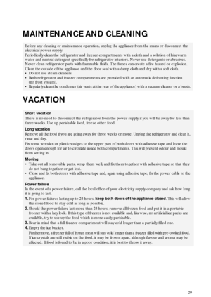 Page 1229
MAINTENANCE AND CLEANING
VACATION
Before any cleaning or maintenance operation, unplug the appliance from the mains or disconnect the 
electrical power supply.
Periodically clean the refrigerator and freezer compartments with a cloth and a solution of lukewarm 
water and neutral detergent specifically for refrigerator interiors. Never use detergents or abrasives. 
Never clean refrigerator parts with flammable fluids. The fumes can create a fire hazard or explosion.
Clean the outside of the appliance...