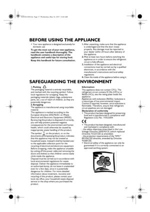 Page 317
BEFORE USING THE APPLIANCE
SAFEGUARDING THE ENVIRONMENT
•
Your new appliance is designed exclusively for 
domestic use
To get the most out of your new appliance, 
read the user handbook thoroughly. The 
handbook contains a description of the 
appliance and useful tips for storing food.
Keep this handbook for future consultation.1.
After unpacking, make sure that the appliance 
is undamaged and that the door closes 
properly. Any damage must be reported to 
your dealer within 24 hours after delivery of...