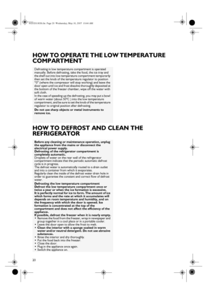 Page 620
HOW TO OPERATE THE LOW TEMPERATURE 
COMPARTMENT
HOW TO DEFROST AND CLEAN THE 
REFRIGERATOR
Defrosting in low temperature compartment is operated 
manually. Before defrosting, take the food, the ice tray and 
the shelf out into low temperature compartment temporarily 
then set the knob of the temperature regulator to position 
“0” (where the compressor will stop working) and leave the 
door open until ice and frost dissolve thoroughly deposited at 
the bottom of the freezer chamber, wipe off the water...