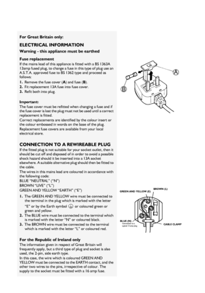 Page 866
For Great Britain only:
ELECTRICAL INFORMATION
Warning - this appliance must be earthed 
Fuse replacement
If the mains lead of this appliance is fitted with a BS 1363A 
13amp fused plug, to change a fuse in this type of plug use an 
A.S.T.A. approved fuse to BS 1362 type and proceed as 
follows:
1.Remove the fuse cover (A) and fuse (B).
2.Fit replacement 13A fuse into fuse cover.
3.Refit both into plug.
Important:
The fuse cover must be refitted when changing a fuse and if 
the fuse cover is lost the...