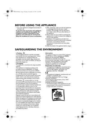 Page 24
BEFORE USING THE APPLIANCE
SAFEGUARDING THE ENVIRONMENT
•Your new appliance is designed exclusively for 
domestic use
To get the most out of your new appliance, 
read the user handbook thoroughly. The 
handbook contains a description of the 
appliance and useful tips for storing food.
Keep this handbook for future consultation.1.After unpacking, make sure that the appliance 
is undamaged and that the door closes 
properly. Any damage must be reported to 
your dealer within 24 hours after delivery of...