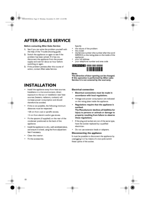 Page 810
AFTER-SALES SERVICE
Before contacting After-Sales Service:
1.See if you can solve the problem yourself with 
the help of the Trouble-shooting guide.
2.Switch the appliance on again to see if the 
problem has been solved. If it has not, 
disconnect the appliance from the power 
supply and wait for about an hour before 
switching on again.
3.If the problem persists after this course of 
action, contact After-sales Service.Specify:
•the nature of the problem
•the model
•the Service number (the number...