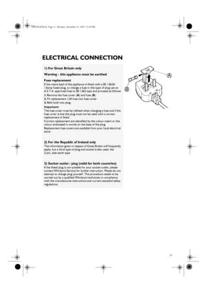 Page 911
ELECTRICAL CONNECTION
1) For Great Britain only
Warning - this appliance must be earthed
Fuse replacement
If the mains lead of this appliance is fitted with a BS 1363A 
13amp fused plug, to change a fuse in this type of plug use an 
A.S.T.A. approved fuse to BS 1362 type and proceed as follows:
1.Remove the fuse cover (A) and fuse (B).
2.Fit replacement 13A fuse into fuse cover.
3.Refit both into plug.
Important:
The fuse cover must be refitted when changing a fuse and if the 
fuse cover is lost the...