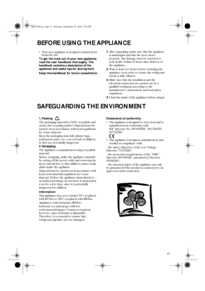 Page 315
BEFORE USING THE APPLIANCE
SAFEGUARDING THE ENVIRONMENT
•Your new appliance is designed exclusively for 
domestic use.
To get the most out of your new appliance, 
read the user handbook thoroughly. The 
handbook contains a description of the 
appliance and useful tips for storing food.
Keep this handbook for future consultation.1.After unpacking, make sure that the appliance 
is undamaged and that the door closes 
properly. Any damage must be reported to 
your dealer within 24 hours after delivery of...