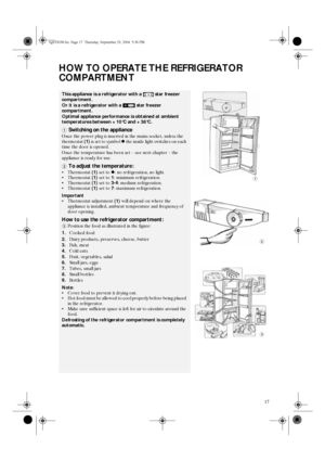 Page 517
HOW TO OPERATE THE REFRIGERATOR 
COMPARTMENT
This appliance is a refrigerator with a   star freezer 
compartment.
Or it is a refrigerator with a   star freezer 
compartment.
Optimal appliance performance is obtained at ambient 
temperatures between +10°C and +38°C.
1
 Switching on the appliance
Once the power plug is inserted in the mains socket, unless the 
thermostat 
(1) is set to symbol z the inside light switches on each 
time the door is opened.
Once the temperature has been set – see next...