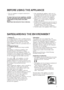 Page 25
BEFORE USING THE APPLIANCE
 Your new appliance is designed exclusively for
domestic use.
To ensure best use of your appliance, carefully
read the operating instructions which contain
a description of the product and useful
advice.
Keep these instructions for future reference. 1. After unpacking the appliance, make sure it is
not damaged and that the door closes properly.
Any damage must be reported to the dealer
within 24 hours of delivery of the appliance.
2. Wait at least two hours before switching...