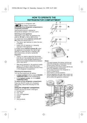 Page 416  This appliance is a refrigerator with 
a
  star
 freezer compartment.
Defrosting of the refrigerator compartment is 
completely automatic.
Optimal performance is obtained at 
temperatures between +16°C and +32°C.
Switching on the appliance
Depending on the model, the appliance has 
external (
A1-A2) or internal (
B) controls.
For appliances having 
external controls (A1-
A2): press the startup button (1).
The interior light switches on when the door 
is opened.
Green LED (2) switches on, indicating...