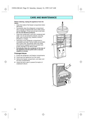 Page 820  Before cleaning, unplug the appliance from the 
mains.
Clean the inside of the freezer compartment when 
defrosting.
Periodically clean the refrigerator compartment 
with a sponge moistened with warm water and/or 
neutral detergent. Rinse and dry with a soft cloth. 
Do not use abrasive products.
Clean the outside with a soft cloth moistened with 
water. Do not use abrasive products, scouring 
pads, stain removers (e.g. acetone, trichloro-
ethylene) or vinegar.
Defrosting of the refrigerator...