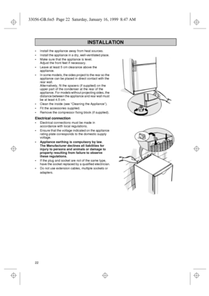 Page 1022  Install the appliance away from heat sources. 
Install the appliance in a dry, well-ventilated place. 
Make sure that the appliance is level. 
Adjust the front feet if necessary.
Leave at least 5 cm clearance above the 
appliance.
In some models, the sides project to the rear so the 
appliance can be placed in direct contact with the 
rear wall. 
Alternatively, fit the spacers (if supplied) on the 
upper part of the condenser at the rear of the 
appliance. For models without projecting sides,...