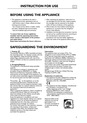 Page 7
7
BEFOREUSINGTHEAPPLIANCE
•Thisapplianceisintendedtobeusedinhouseholdandsimilarapplicationssuchas-staffkitchenareasinshops,officesandotherworkingenvironments;-farmhousesandbyclientsinhotels,motelsandotherresidentialtypeenvironments;-bedandbreakfasttypeenvironments;
Toensurebestuseofyourappliance,carefullyreadtheoperatinginstructionswhichcontainadescriptionoftheproductandusefuladvice.Keeptheseinstructionsforfuturereference....