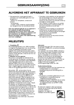 Page 15
15
ALVORENSHETAPPARAATTEGEBRUIKEN
•Hetapparaatdatuzojuistgekochtheeft,isontworpenvoorhuishoudelijkgebruikenvoorhetgebruikin:-keukensvanwerkplekken,winkelsen/ofkantoren-opboerderijen-inhotels,motels,residences,bed&breakfastvoorhetgebruikdoordeverschillendeklanten.
Vooreenoptimaalgebruikvanuwapparaatishetraadzaamdegebruiksaanwijzingaandachtigdoortelezen,hierinvindtueenbeschrijvingvanhetapparaatenadviezenvoorhetconserverenvanvoedingsmiddelen.Bewaarditboekjezodatuhetnaderhandnogeenskuntraadplegen....