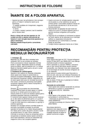 Page 27
27
ÎNAINTEDEAFOLOSIAPARATUL
•Aparatulpecarel-aţiachiziţionatafostconceputpentruafifolositînambientulcasnicşideasemenea:-înspaţiilebucătăriedinîntreprinderi,magazineşi/sauinstituţii-înferme-înhoteluri,moteluri,pensiuni,bed&breakfastpentrufiecareclient.
Pentruafolosicâtmaibineaparatuldv.Văinvitămsăcitiţicuatenţieinstrucţiuniledefolosireîncareveţigăsidescriereaaparatuluişisfaturifolositoare.Păstraţiaceastăbroşurăpentruconsultareaulterioară....