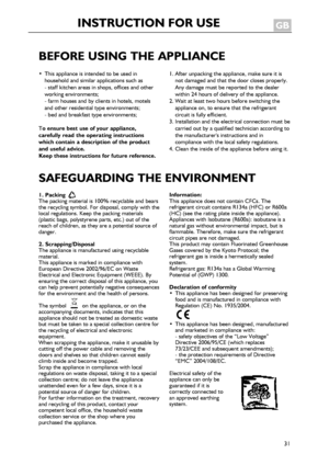 Page 31
31
BEFOREUSINGTHEAPPLIANCE
•Thisapplianceisintendedtobeusedinhouseholdandsimilarapplicationssuchas-staffkitchenareasinshops,officesandotherworkingenvironments;-farmhousesandbyclientsinhotels,motelsandotherresidentialtypeenvironments;
-bedandbreakfasttypeenvironments;
Toensurebestuseofyourappliance,carefullyreadtheoperatinginstructionswhichcontainadescriptionoftheproductandusefuladvice.Keeptheseinstructionsforfuturereference....