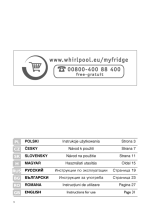 Page 2
2
POLSKIInstrukcje użytkowaniaStrona 3
ČESKYNávod k použitíStrana 7
SLOVENSKYNávod na použitieStrana 11
MAGYARHasználati utasításOldal 15
РУССКИЙИнструкции по эксплуатацииСтраница 19
БЪЛГАРСКИИнструкция за употребаСтраница 23
ROMANAInstrucţiuni de utilizarePagina 27
ENGLISHInstructions for usePage 31
PL 
CZ
SK
H
RUS
BG
RO
GB
 