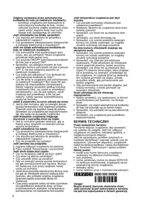 Page 6
6
Odgłosy wydawane przez automatyczną kostkarkę do lodu (w niektórych modelach):-ponieważ urządzenie jest wyposażone w automatyczną kostkarkę do lodu, można usłyszeć buczenie (odgłos wydawany przez zawór wody), kapanie wody oraz suchy dźwięk lodu spadającego do zbiornika.Jeśli chłodziarka nie działa, sprawdzić:•Czy wtyczka jest włożona do gniazdka o odpowiednim napięciu?•Czy sprawdzono zabezpieczenia i bezpieczniki w instalacji elektrycznej w mieszkaniu?Jeśli nie działa automatyczna kostkarka do lodu (w...