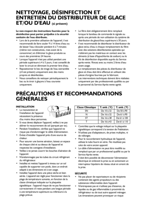 Page 1717
Le non-respect des instructions fournies pour la
désinfection peut porter préjudice à la sécurité
sanitaire de leau distribuée.
 Lors de la première utilisation de lappareil, il est
recommandé de faire couler 9 à 14 litres deau ou
de laisser leau sécouler pendant 6 à 7 minutes
(même non consécutives, mais avant de la
consommer) et déliminer la glace produite au
cours des premières 24 heures.
 Lorsque lappareil nest pas utilisé pendant une
période supérieure à 4 à 5 jours, il est conseillé de
laver le...