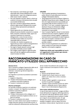 Page 4242
 Non conservare o usare benzina, gas o liquidi
infiammabili nelle vicinanze dellapparecchio o di altri
elettrodomestici. I vapori che si sprigionano possono
infatti causare incendi o esplosioni.
 Non usare dispositivi meccanici, elettrici o chimici per
accelerare il processo di sbrinamento diversi da quelli
raccomandati dal fabbricante.
 Non usare o introdurre apparecchiature elettriche
allinterno degli scomparti dellapparecchio se questi
non sono del tipo espressamente autorizzato dal
costruttore....