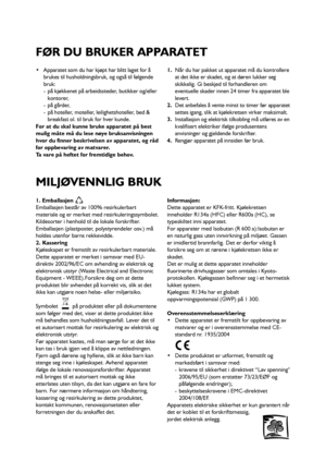 Page 5858
 Apparatet som du har kjøpt har blitt laget for å
brukes til husholdningsbruk, og også til følgende
bruk:
- på kjøkkenet på arbeidssteder, butikker og/eller
kontorer,
- på gårder,
- på hoteller, moteller, leilighetshoteller, bed &
breakfast ol. til bruk for hver kunde.
For at du skal kunne bruke apparatet på best
mulig måte må du lese nøye bruksanvisningen
hvor du finner beskrivelsen av apparatet, og råd
for oppbevaring av matvarer.
Ta vare på heftet for fremtidige behov.1.Når du har pakket ut...