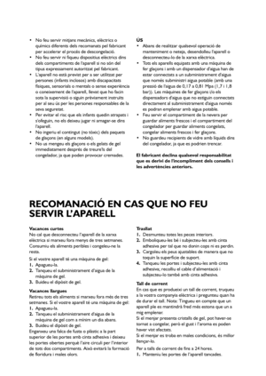 Page 7878
 No feu servir mitjans mecànics, elèctrics o
químics diferents dels recomanats pel fabricant
per accelerar el procés de descongelació.
 No feu servir ni fiqueu dispositius elèctrics dins
dels compartiments de laparell si no són del
tipus expressament autoritzat pel fabricant.
 Laparell no està previst per a ser utilitzat per
persones (infants inclosos) amb discapacitats
físiques, sensorials o mentals o sense experiència
o coneixement de laparell, llevat que ho facin
sota la supervisió o siguin...