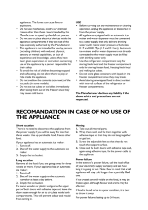 Page 1212
appliances. The fumes can cause fires or
explosions. 
 Do not use mechanical, electric or chemical
means other than those recommended by the
Manufacturer to speed up the defrost process.
 Do not use or place electrical devices inside the
appliance compartments if they are not of the
type expressly authorised by the Manufacturer. 
 This appliance is not intended for use by persons
(including children) with reduced physical,
sensory or mental capabilities, or lack of
experience and knowledge, unless...