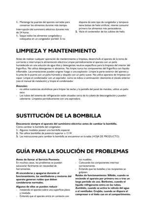 Page 3131
Antes de realizar cualquier operación de mantenimiento o limpieza, desenchufe el aparato de la toma de
corriente o interrumpa la alimentación eléctrica.Limpie periódicamente el aparato con un paño
humedecido en una solución de agua tibia y detergentes neutros específicos para la limpieza del interior del
frigorífico. No utilice detergentes ni abrasivos. No limpie nunca los componentes del frigorífico con líquido
inflamable. Las emanaciones pueden originar fuego o una explosión. Limpie la parte...