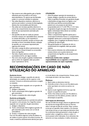 Page 3636
 Não conserve nem utilize gasolina, gás ou líquidos
inflamáveis perto do produto ou de outros
electrodomésticos. Os vapores que são libertados
podem vir a provocar incêndios ou explosões.
 Não utilize dispositivos mecânicos, eléctricos ou
químicos para acelerar o processo de descongelação,
distintos dos recomendados pelo fabricante.
 Não utilize nem introduza aparelhos eléctricos no
interior dos compartimentos do produto se estes não
forem do tipo expressamente autorizado pelo
fabricante.
 Este...