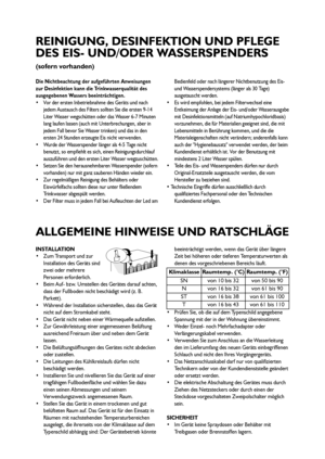 Page 55
Die Nichtbeachtung der aufgeführten Anweisungen
zur Desinfektion kann die Trinkwasserqualität des
ausgegebenen Wassers beeinträchtigen.
 Vor der ersten Inbetriebnahme des Geräts und nach
jedem Austausch des Filters sollten Sie die ersten 9-14
Liter Wasser wegschütten oder das Wasser 6-7 Minuten
lang laufen lassen (auch mit Unterbrechungen, aber in
jedem Fall bevor Sie Wasser trinken) und das in den
ersten 24 Stunden erzeugte Eis nicht verwenden.
 Wurde der Wasserspender länger als 4-5 Tage nicht...