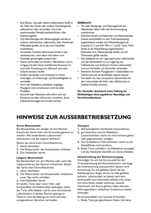 Page 66
 Kein Benzin, Gas oder andere entflammbare Stoffe in
der Nähe des Geräts oder anderer Haushaltsgeräte
aufbewahren oder verwenden. Durch die
ausströmenden Dämpfe bestände Brand- oder
Explosionsgefahr.
 Zum Beschleunigen des Abtauvorganges niemals zu
anderen mechanischen, elektrischen oder chemischen
Hilfsmitteln greifen als zu den vom Hersteller
empfohlenen.
 Verwenden Sie keine elektrischen Geräte in den
Geräteräumen, wenn diese nicht denen vom
Hersteller genehmigten entsprechen.
 Dieses Gerät sollte...