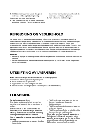 Page 6161
Før enhver form for vedlikehold eller rengjøring, må du koble apparatet fra strømnettet eller slå av
strømtilførselen. Rengjør jevnlig kjøleseksjonen og fryseseksjonen med en klut fuktet med en blanding av
lunkent vann og et nøytralt rengjøringsmiddel for innvendig rengjøring av kjøleskap. Benytt aldri
skuremidler eller etsende stoffer. Rengjør aldri kjøleskapets deler med brannfarlige væsker. Dunst fra slike
væsker kan nemlig føre til brann eller eksplosjon. Rengjør utsiden av apparatet og...