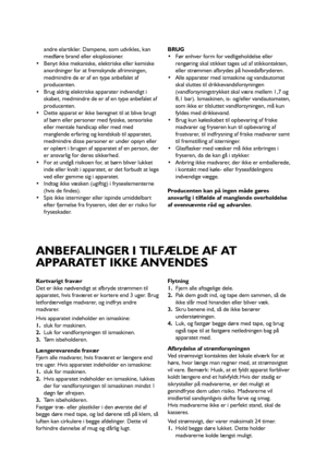 Page 6666
andre elartikler. Dampene, som udvikles, kan
medføre brand eller eksplosioner.
 Benyt ikke mekaniske, elektriske eller kemiske
anordninger for at fremskynde afrimningen,
medmindre de er af en type anbefalet af
producenten.
 Brug aldrig elektriske apparater indvendigt i
skabet, medmindre de er af en type anbefalet af
producenten.
 Dette apparat er ikke beregnet til at blive brugt
af børn eller personer med fysiske, sensoriske
eller mentale handicap eller med med
manglende erfaring og kendskab til...