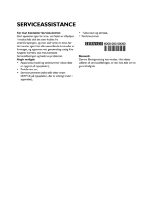 Page 6969
Før man kontakter Servicecentret:
Start apparatet igen for at se, om fejlen er afhjulpet.
I modsat fald skal det atter kobles fra
strømforsyningen, og man skal vente en time, før
det tændes igen.Hvis alle ovenstående kontroller er
foretaget, og apparatet ved gentænding stadig ikke
fungerer korrekt, skal man kontakte
Serviceafdelingen og beskrive problemet.
Angiv venligst:
 Apparatets model og serienummer (disse data
er opgivet på typepladen),
 Problemets art,
 Servicenummeret (tallet står efter ordet...