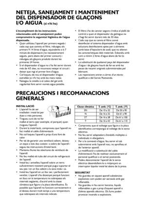 Page 7777
Lincompliment de les instruccions
relacionades amb el sanejament poden
comprometre la seguretat higiènica de laigua
dispensada.
 Quan utilitzeu l’aparell per primera vegada i
cada cop que canvieu el filtre, rebutgeu els
primers 9-14 litres d’aigua, equivalents a 6-7
minuts de dispensació (no necessàriament
seguits, però abans del primer consum) i
rebutgeu els glaçons produïts durant les
primeres 24 hores.
 Si el dispensador d’aigua no s’ha fet servir durant
més de 4/5 dies, es recomana netejar el...