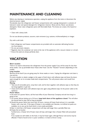 Page 1417
Before any cleaning or maintenance operation, unplug the appliance from the mains or disconnect the
electrical power supply.
Periodically clean the refrigerator and freezer compartments with a sponge dampened in a solution of
lukewarm water and special detergent for refrigerator interiors. Rinse and dry. Never use abrasive
detergents. Never clean refrigerator parts with flammable fluids. The fumes can create a fire hazard or
explosion.
 Clean with a damp cloth.
Do not use abrasive products, scourers,...