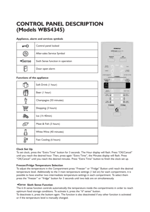 Page 58
Appliance, alarm and services symbols
Functions of the appliance
Clock Set Up
To set clock, press the “Extra Time” button for 3 seconds. The Hour display will flash. Press “OK/Cancel”
until you reach the desired hour. Then, press again “Extra Time”, the Minutes display will flash. Press
“OK/Cancel” until you reach the desired minutes. Press “Extra Time” button to finish the clock set up.
Freezer/Fridge Temperature Selection
To adjust the temperature in the Compartment press “Freezer” or “Fridge” Button...