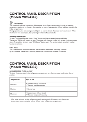 Page 710
Fast Cooling:
This function is indicated in situations of intense use of the fridge compartment, in order to keep the
temperature stable, during frequent door opening or when a large quantity of food had been stored in the
fridge compartment.
During operation, the fast cooling symbol light is on and the time in the display is on count down. When
the function time is complete, the symbol light will turn off automatically.
Selecting the Funtions:
To select the desired function, press “Menu” button until...