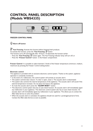 Page 811
FREEZER CONTROL PANEL
Alarm off button
Fast Freezing: Activate this function before freezing fresh products.
To activate this function, press the “Fast Freezing” button.
This function turns off automatically after 18 hours. To deactivate the function earlier:
- Press the “Fast Freezing”  button again. The Fast Freezing indicator lamp will turn off, or
- Press the “Freezer Control” button  in the freezer compartment.
Freezer Control: It is possible to select between 3 levels of the freezer temperature...