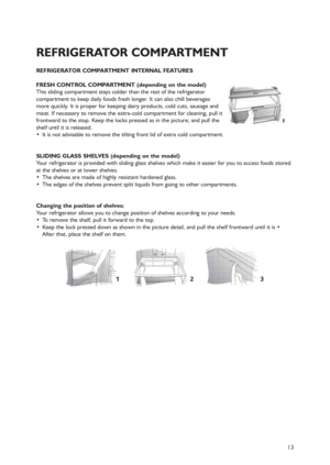 Page 1013
REFRIGERATOR COMPARTMENT INTERNAL FEATURES
FRESH CONTROL COMPARTMENT (depending on the model)
This sliding compartment stays colder than the rest of the refrigerator
compartment to keep daily foods fresh longer. It can also chill beverages
more quickly. It is proper for keeping dairy products, cold cuts, sausage and
meat. If necessary to remove the extra-cold compartment for cleaning, pull it
frontward to the stop. Keep the locks pressed as in the picture, and pull the
shelf until it is released.
 It...