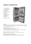 Page 47
1.Shelves / Shelf Area
2.Cooler Compartment (*)
3.Crisper Drawer Divider
4.Crisper Drawer
5.Ice Maker (*)
6.Fast Freezing Compartment
7.Freezer Drawers (*)
8.Egg Tray
9.Door Bins
10.Fresh Fruit Crisper (*)
11.Anti-Bacterial Filter (*)
12.Bottle Holder (*)
13.Bottle Bin
14.Freezer Door Bins
(*) Depending on the Model
Attention:
The anti-bacterial filter assures a higher level of hygiene in the refrigerator through continuous purifying
the air of bacteria. Remove it from the box (found in the crisper...