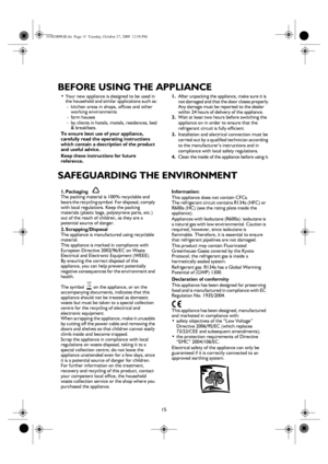 Page 215
BEFORE USING THE APPLIANCE
SAFEGUARDING THE ENVIRONMENT
•Your new appliance is designed to be used in 
the household and similar applications such as: 
-  kitchen areas in shops, offices and other 
working environments
- farm houses
-  by clients in hotels, motels, residences, bed 
& breakfasts.
To ensure best use of your appliance, 
carefully read the operating instructions 
which contain a description of the product 
and useful advice.
Keep these instructions for future 
reference.1.After unpacking...