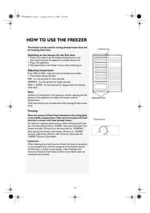 Page 417
HOW TO USE THE FREEZER
The freezer can be used for storing already frozen food and 
for freezing fresh food.
Switching on the freezer for the first time•There is no need to set the freezer temperature on the 
thermostat because the appliance is already factory set.
•Plug in the appliance.
•Only place food in the freezer 2 hours after switching on.
Adjusting temperature
From MIN to MAX: make the internal temperature colder.
•Thermostat setting indicator:
MIN - for storing food for short periods;
NORMAL...