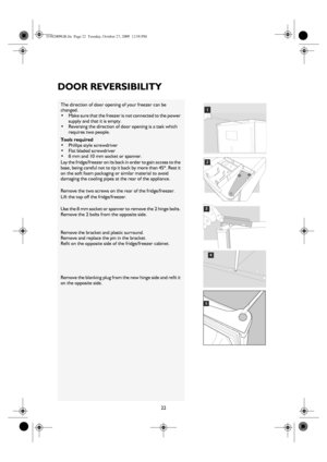 Page 922
DOOR REVERSIBILITY
The direction of door opening of your freezer can be 
changed.
•Make sure that the freezer is not connected to the power 
supply and that it is empty.
•Reversing the direction of door opening is a task which 
requires two people.
Tools required
•Phillips style screwdriver
•Flat bladed screwdriver
•8 mm and 10 mm socket or spanner.
Lay the fridge/freezer on its back in order to gain access to the 
base, being careful not to tip it back by more than 45º. Rest it 
on the soft foam...