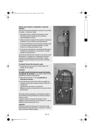 Page 20RO 18
Sistem anti-inundare cu dispozitiv cu pană de 
etanșare
(vezi tipul furtunului de alimentare cu apă așa cum se indică 
în dreapta - în funcţie de model)
•Înșurubaţi furtunul la robinetul de alimentare cu apă. 
Deschideţi complet robinetul de apă și controlaţi 
impermeabilitatea racordului.
•Mașina de spălat nu trebuie să fie racordată la robinetul de 
amestecare a unui încălzitor de apă fără presiune!
•Furtunul de alimentare cu apă și armătura de plastic conţin 
(în funcţie de model) componente...