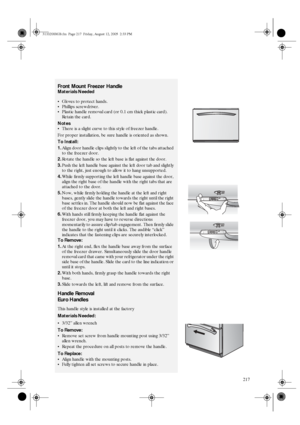 Page 25217
Front Mount Freezer Handle 
Materials Needed 
Gloves to protect hands. 
Phillips screwdriver. 
Plastic handle removal card (or 0.1 cm thick plastic card). 
Retain the card. 
Notes 
There is a slight curve to this style of freezer handle. 
For proper installation, be sure handle is oriented as shown.
To Install: 
1.Align door handle clips slightly to the left of the tabs attached 
to the freezer door. 
2.Rotate the handle so the left base is flat against the door. 
3.Push the left handle base...