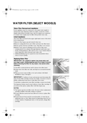 Page 8200
WATER FILTER (SELECT MODELS)
Water Filter Removal and Installation
If your appliance must be connected to the mains water supply to 
operate the water dispenser and/or ice maker, it must be a water 
supply which delivers potable water only. Ice makers not connected 
to a mains water supply must be filled with potable water only.
Initial Installation
The water filter is located in the upper right-hand corner of the fresh 
food compartment.
1.Remove blue bypass cap and retain for later use.
2.Remove...