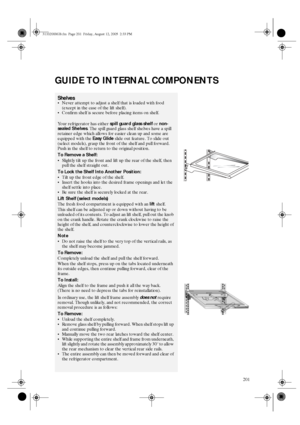 Page 9201
GUIDE TO INTERNAL COMPONENTS
ShelvesNever attempt to adjust a shelf that is loaded with food 
(except in the case of the lift shelf).
Confirm shelf is secure before placing items on shelf.
Your refrigerator has either 
spill guard glass shelf or 
non-
sealed Shelves. The spill guard glass shelf shelves have a spill 
retainer edge which allows for easier clean up and some are 
equipped with the 
Easy Glide slide out feature. To slide out 
(select models), grasp the front of the shelf and pull...